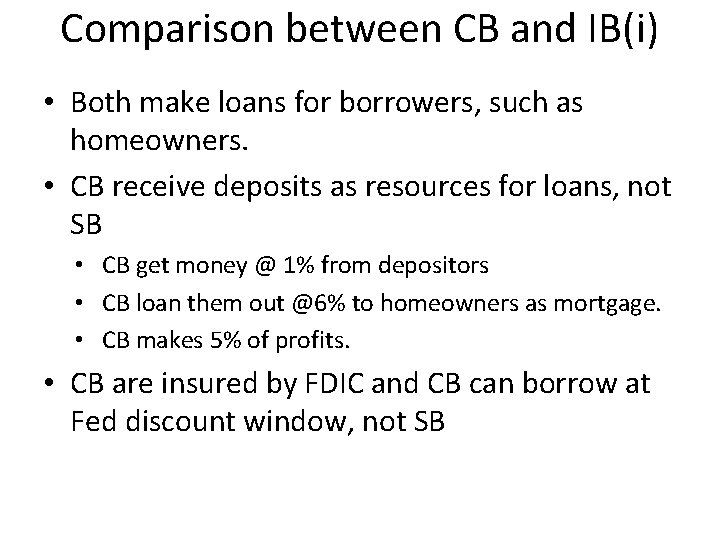 Comparison between CB and IB(i) • Both make loans for borrowers, such as homeowners.
