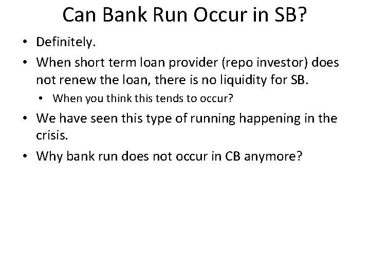 Can Bank Run Occur in SB? • Definitely. • When short term loan provider