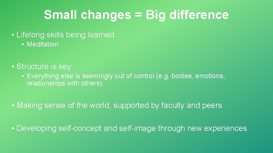 Small changes = Big difference • Lifelong skills being learned • Meditation • Structure