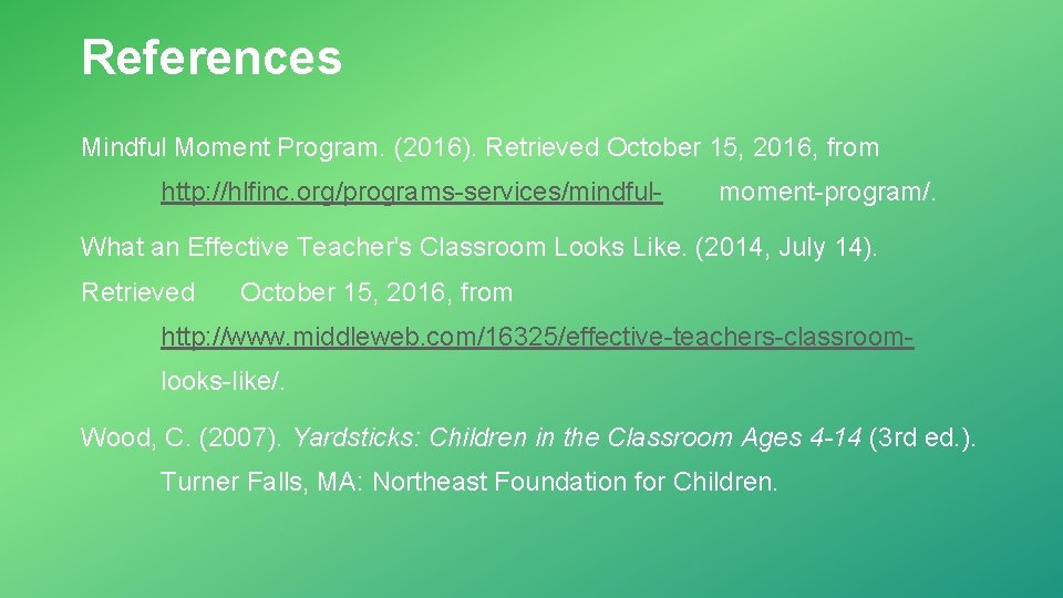 References Mindful Moment Program. (2016). Retrieved October 15, 2016, from http: //hlfinc. org/programs-services/mindful- moment-program/.