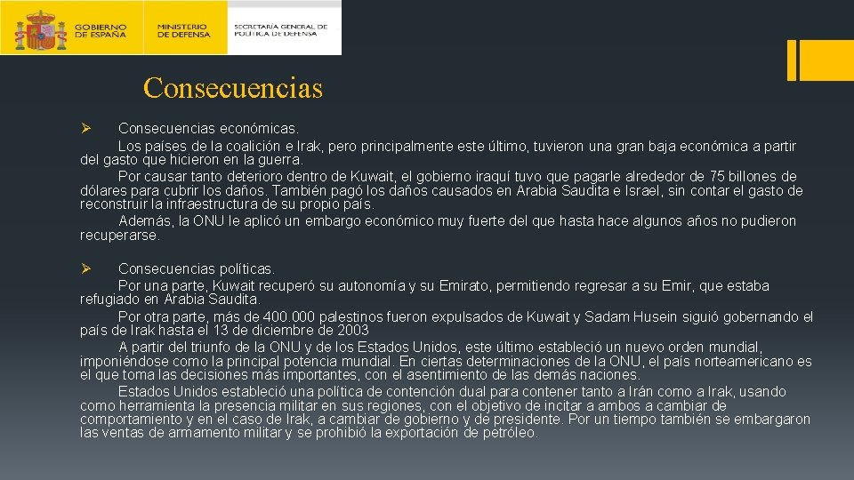 Consecuencias Ø Consecuencias económicas. Los países de la coalición e Irak, pero principalmente este