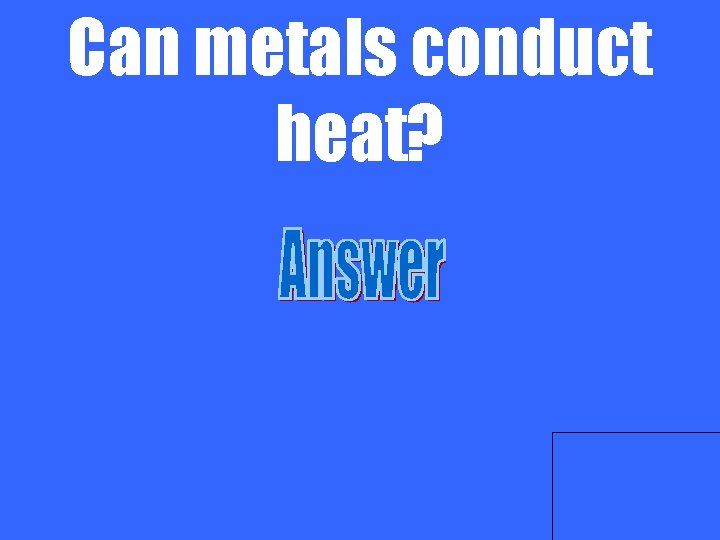 Can metals conduct heat? 