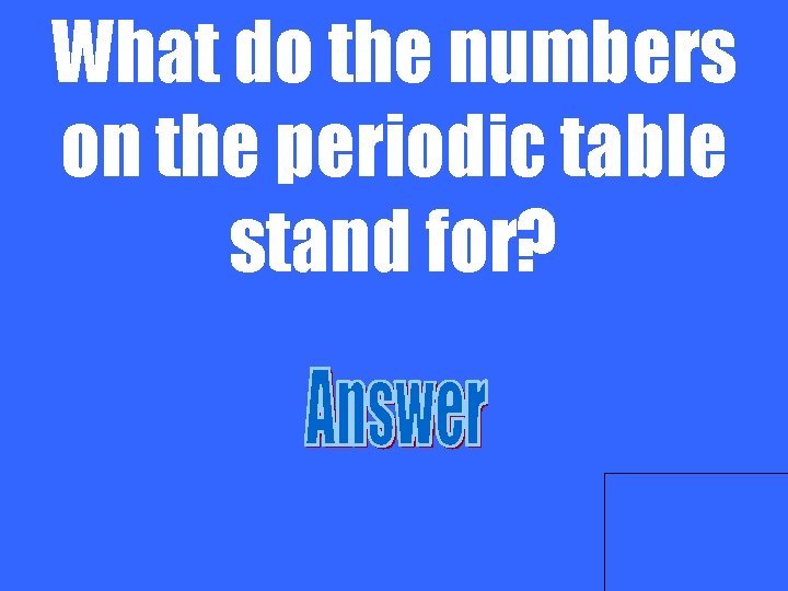 What do the numbers on the periodic table stand for? 