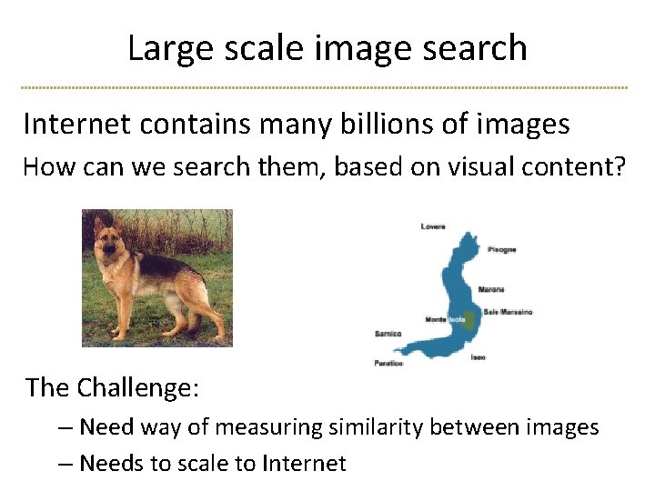 Large scale image search Internet contains many billions of images How can we search