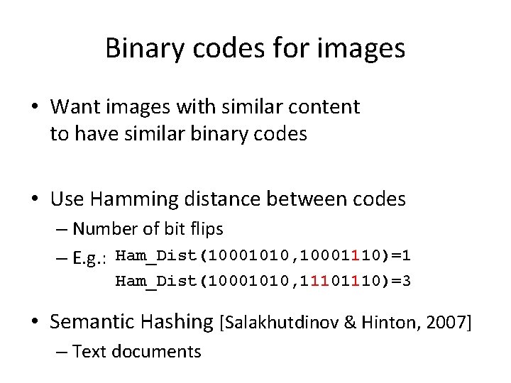 Binary codes for images • Want images with similar content to have similar binary
