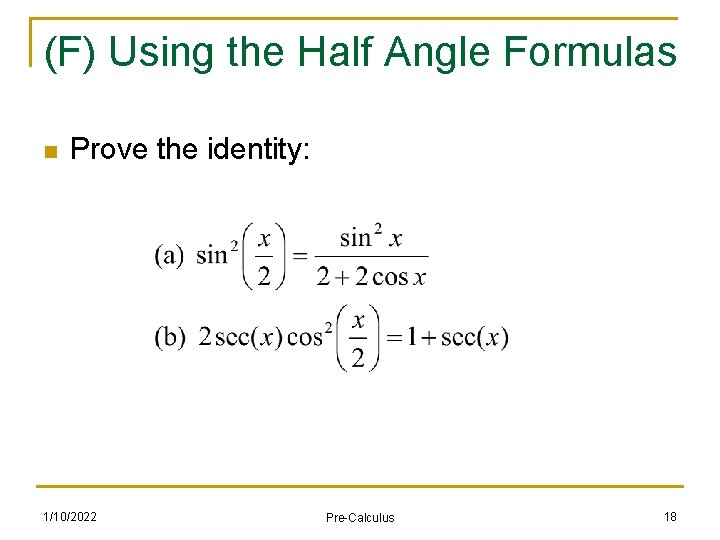 (F) Using the Half Angle Formulas n Prove the identity: 1/10/2022 Pre-Calculus 18 