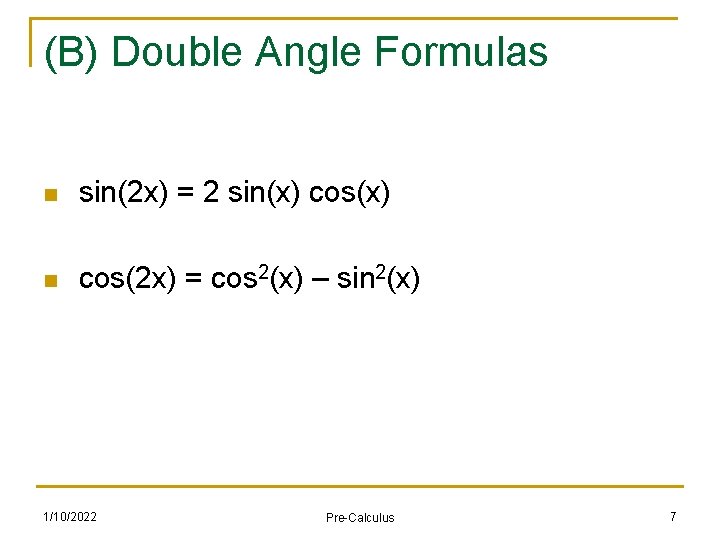 (B) Double Angle Formulas n sin(2 x) = 2 sin(x) cos(x) n cos(2 x)