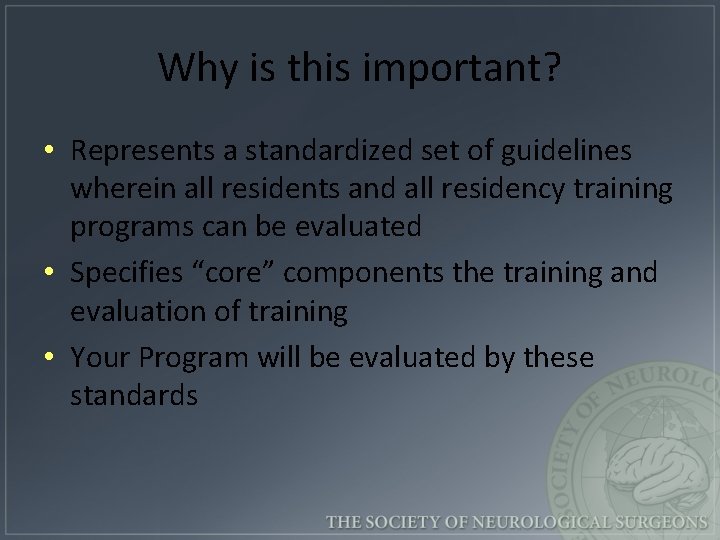 Why is this important? • Represents a standardized set of guidelines wherein all residents