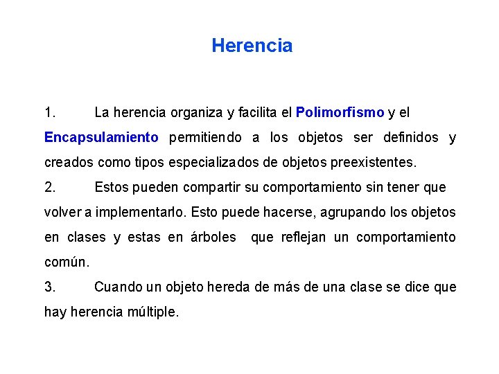 Herencia 1. La herencia organiza y facilita el Polimorfismo y el Encapsulamiento permitiendo a