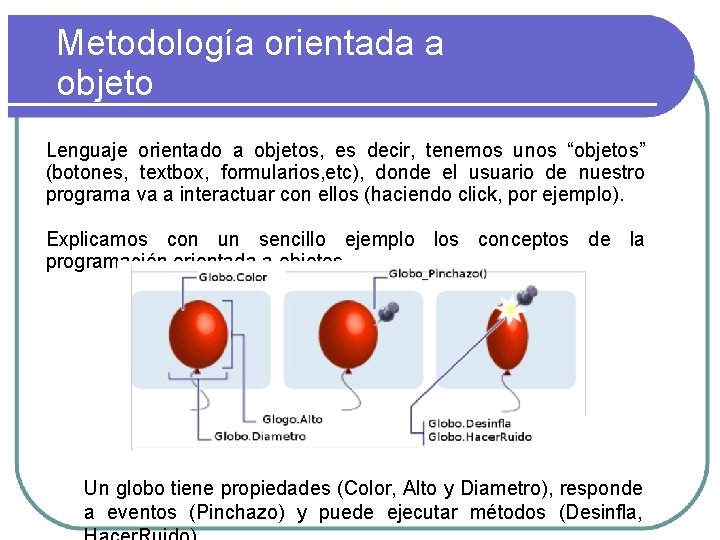 Metodología orientada a objeto Lenguaje orientado a objetos, es decir, tenemos unos “objetos” (botones,