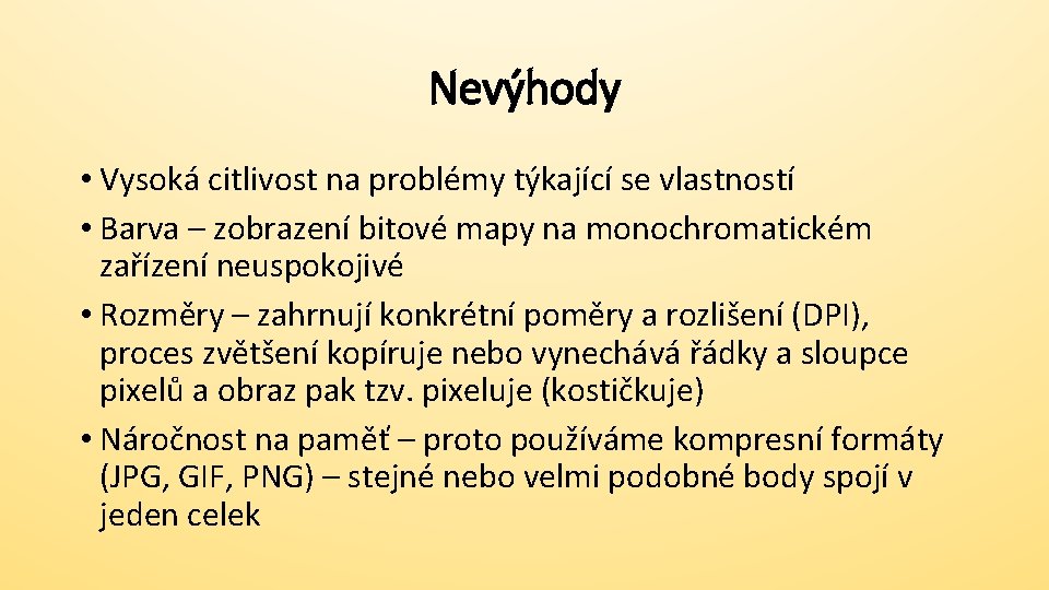 Nevýhody • Vysoká citlivost na problémy týkající se vlastností • Barva – zobrazení bitové