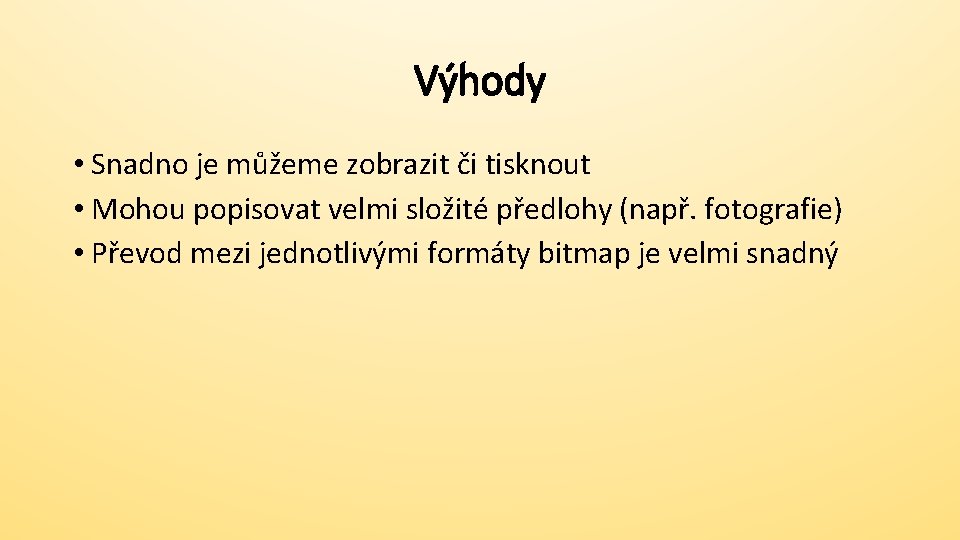 Výhody • Snadno je můžeme zobrazit či tisknout • Mohou popisovat velmi složité předlohy