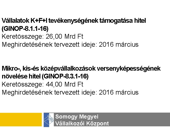 Vállalatok K+F+I tevékenységének támogatása hitel (GINOP-8. 1. 1 -16) Keretösszege: 26, 00 Mrd Ft