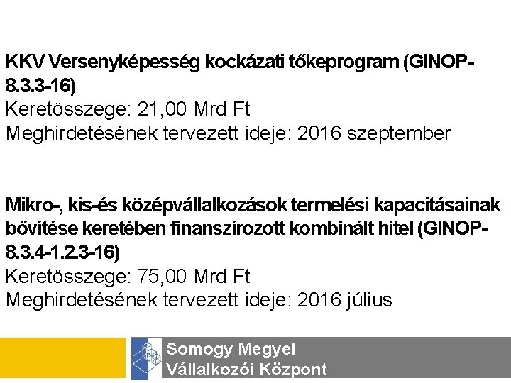 KKV Versenyképesség kockázati tőkeprogram (GINOP 8. 3. 3 -16) Keretösszege: 21, 00 Mrd Ft