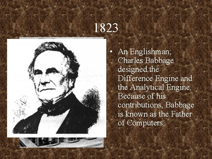 1823 • An Englishman; Charles Babbage designed the Difference Engine and the Analytical Engine.