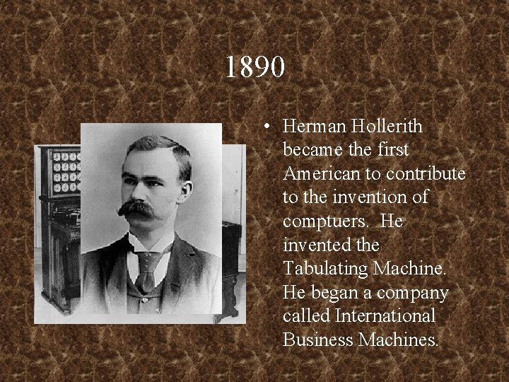 1890 • Herman Hollerith became the first American to contribute to the invention of