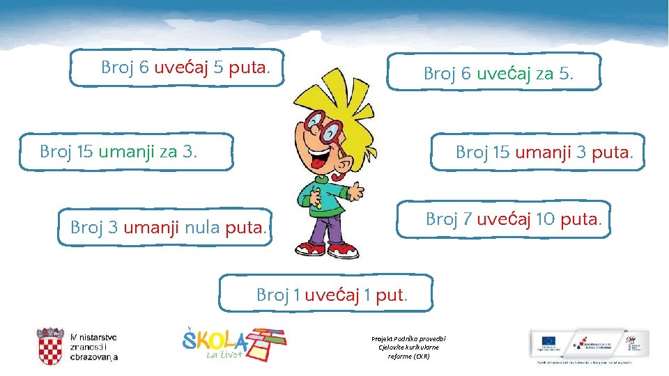Broj 6 uvećaj 5 puta. Broj 6 uvećaj za 5. Broj 15 umanji za