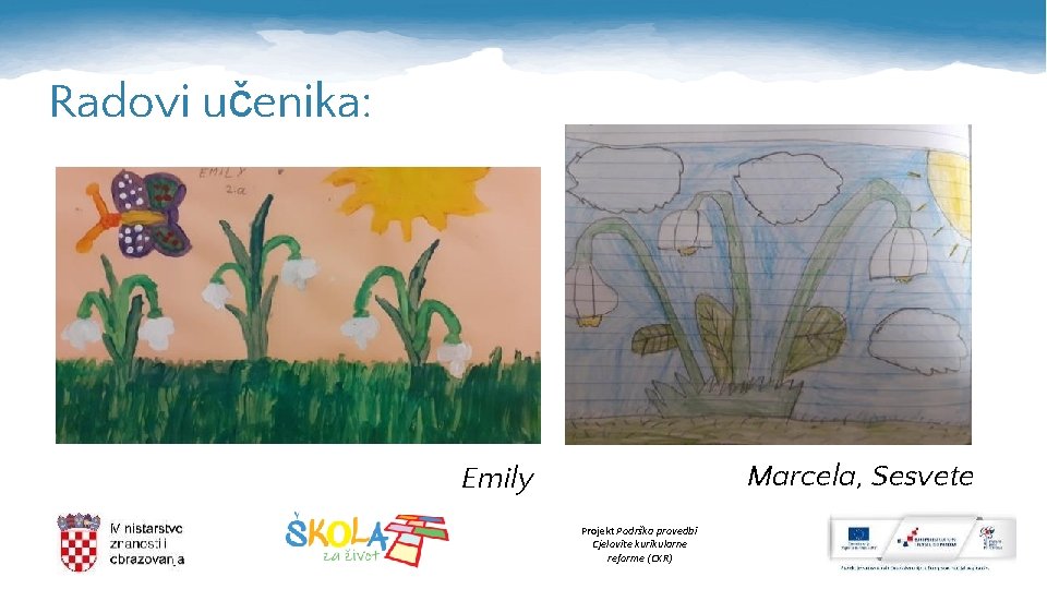 Radovi učenika: Marcela, Sesvete Emily Projekt Podrška provedbi Cjelovite kurikularne reforme (CKR) 