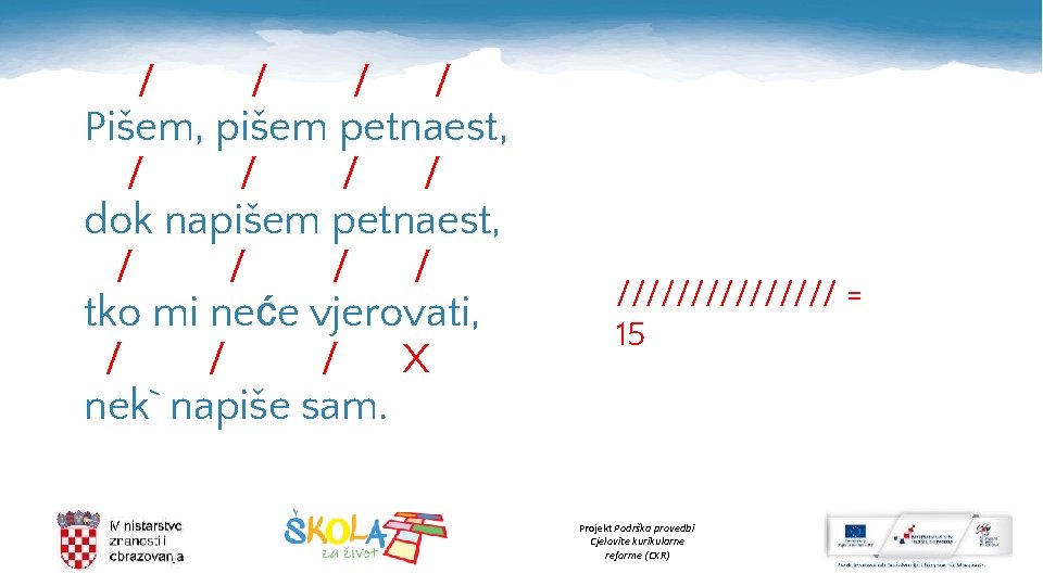 / / Pišem, pišem petnaest, / / dok napišem petnaest, / / tko mi