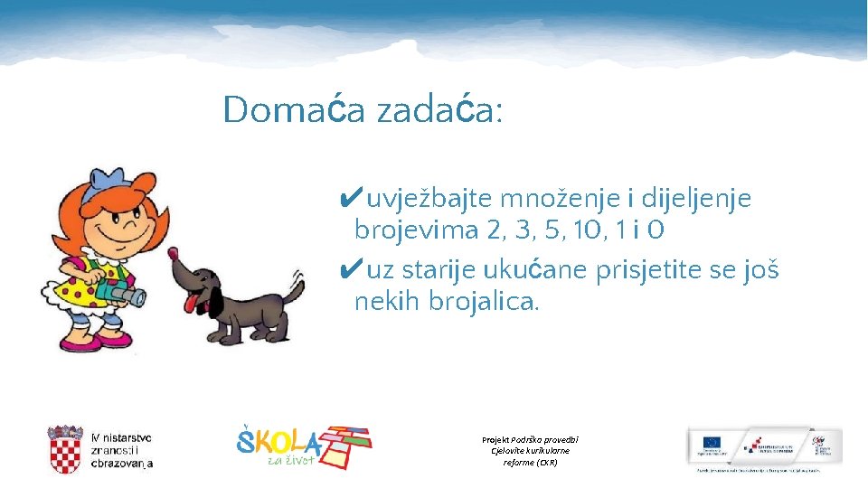 Domaća zadaća: ✔uvježbajte množenje i dijeljenje brojevima 2, 3, 5, 10, 1 i 0