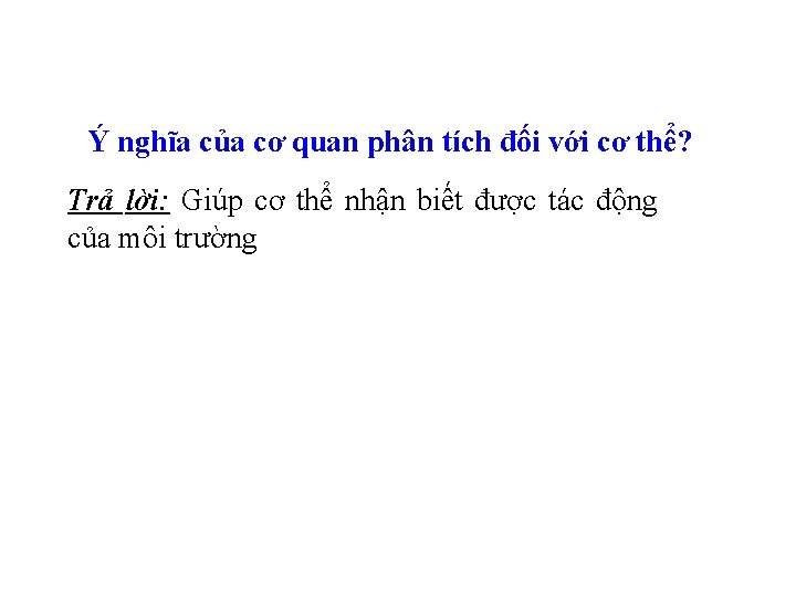 Ý nghĩa của cơ quan phân tích đối với cơ thể? Trả lời: Giúp