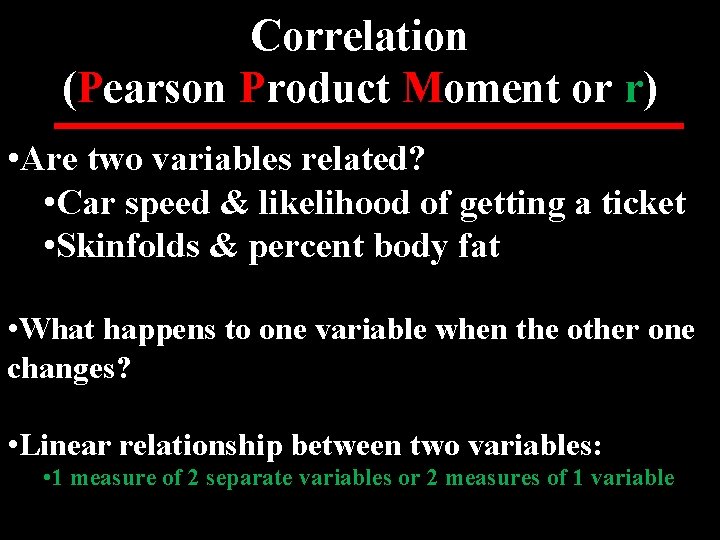Correlation (Pearson Product Moment or r) • Are two variables related? • Car speed