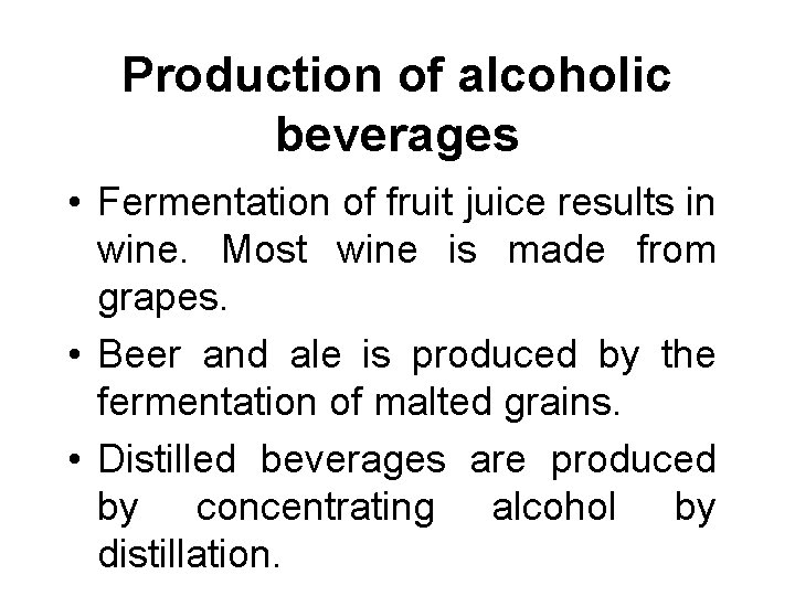 Production of alcoholic beverages • Fermentation of fruit juice results in wine. Most wine