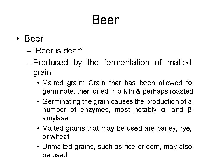 Beer • Beer – “Beer is dear” – Produced by the fermentation of malted