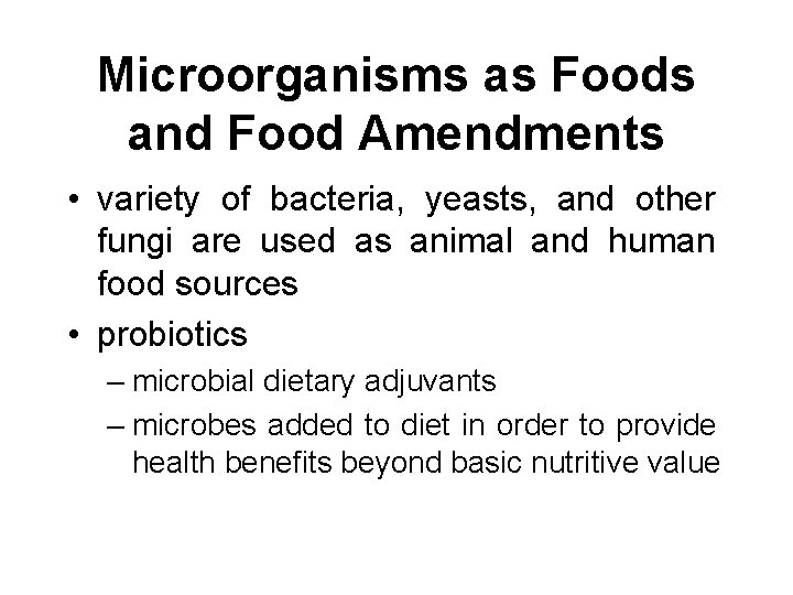 Microorganisms as Foods and Food Amendments • variety of bacteria, yeasts, and other fungi