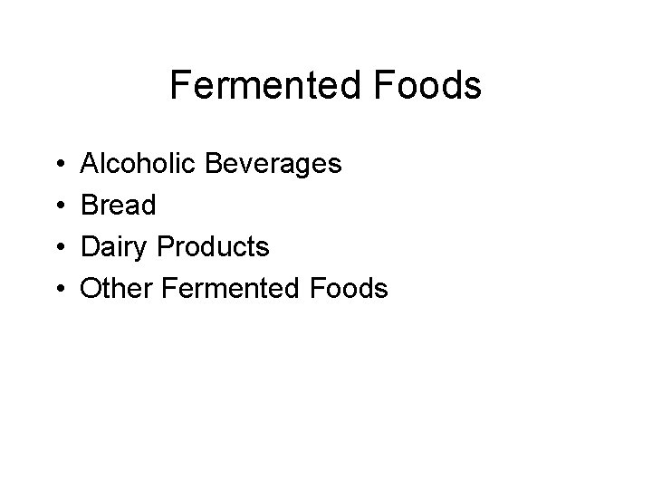 Fermented Foods • • Alcoholic Beverages Bread Dairy Products Other Fermented Foods 