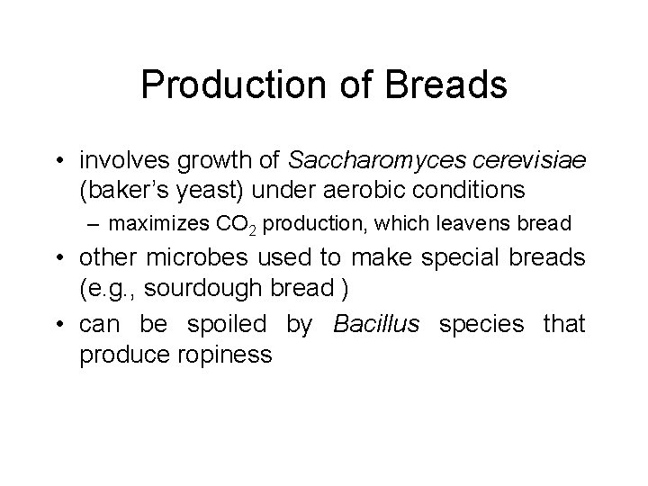 Production of Breads • involves growth of Saccharomyces cerevisiae (baker’s yeast) under aerobic conditions