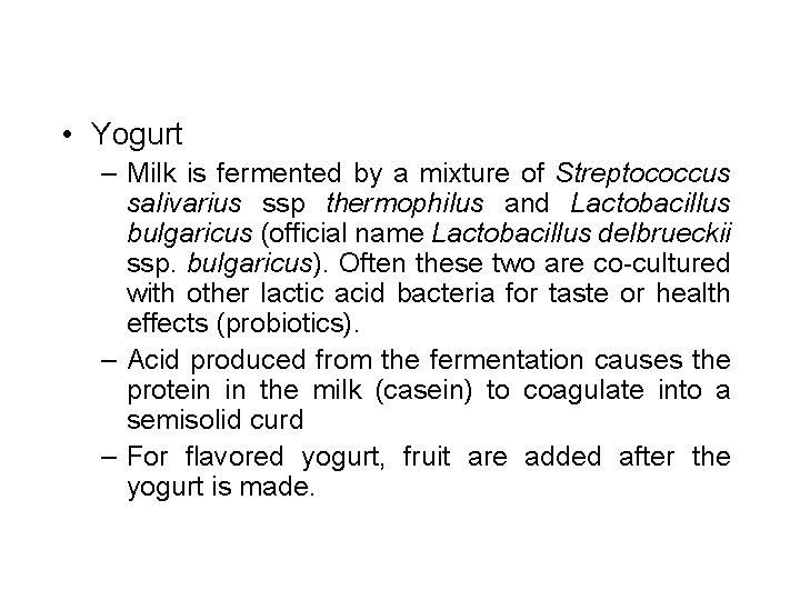  • Yogurt – Milk is fermented by a mixture of Streptococcus salivarius ssp