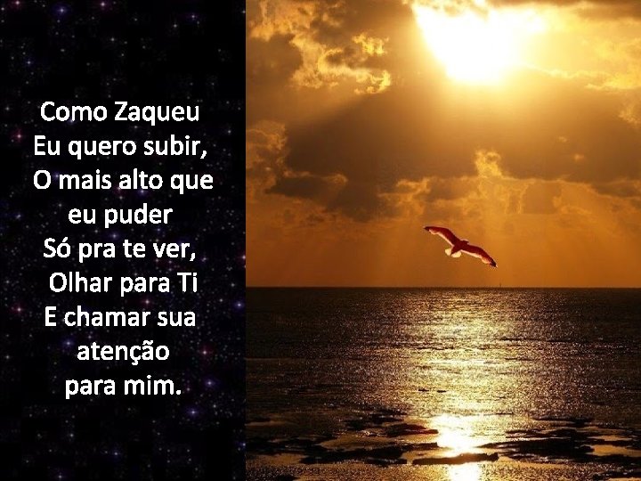 Como Zaqueu Eu quero subir, O mais alto que eu puder Só pra te