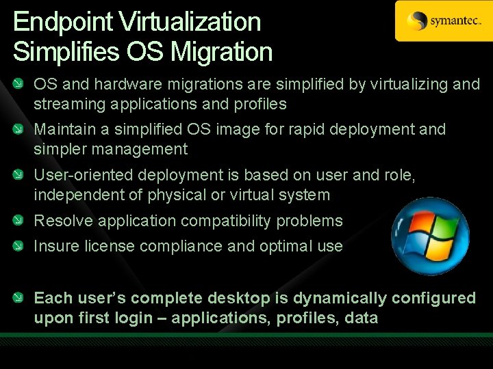 Endpoint Virtualization Simplifies OS Migration OS and hardware migrations are simplified by virtualizing and