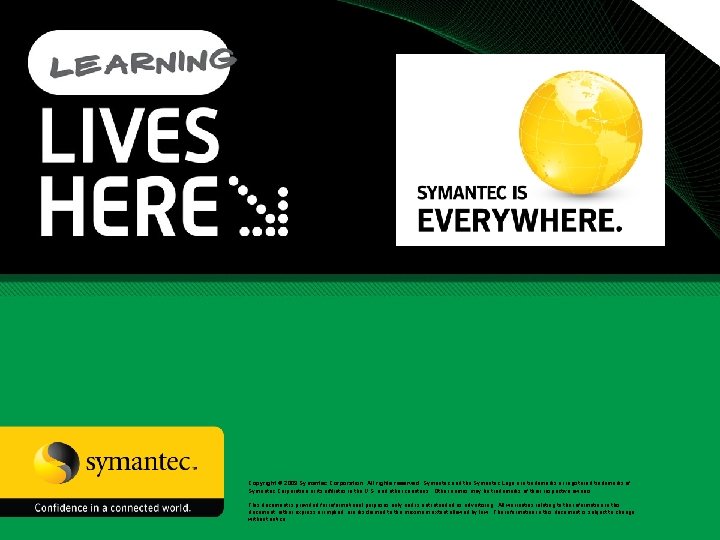 Copyright © 2009 Symantec Corporation. All rights reserved. Symantec and the Symantec Logo are
