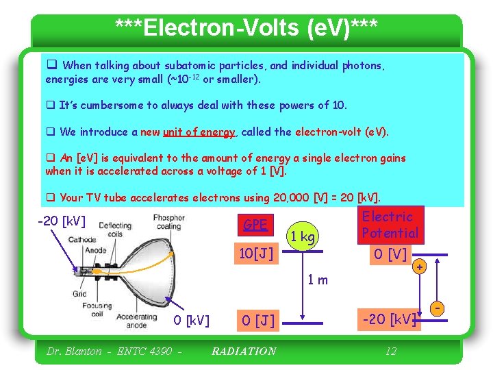 ***Electron-Volts (e. V)*** q When talking about subatomic particles, and individual photons, energies are