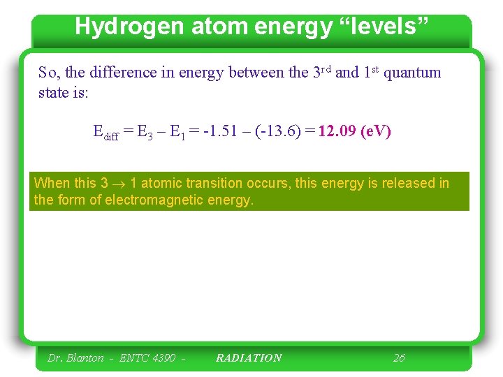 Hydrogen atom energy “levels” So, the difference in energy between the 3 rd and