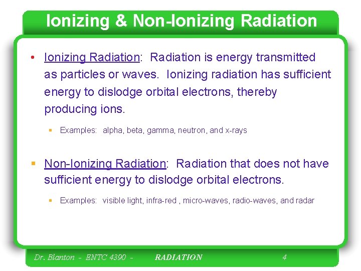 Ionizing & Non-Ionizing Radiation • Ionizing Radiation: Radiation is energy transmitted as particles or