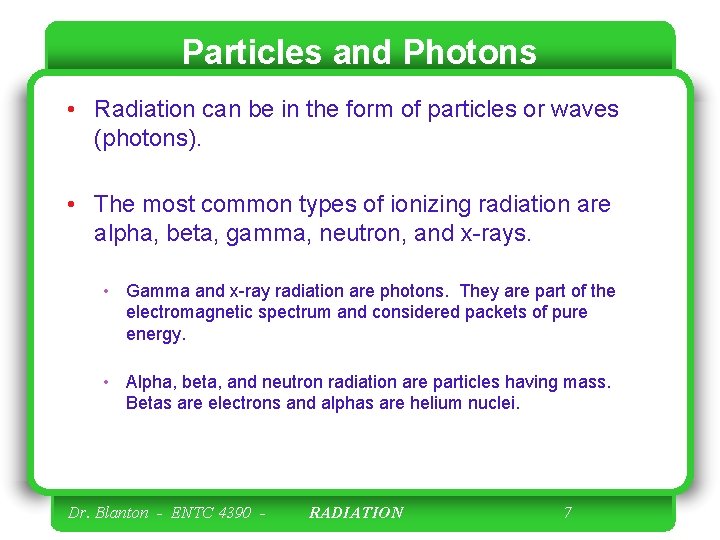 Particles and Photons • Radiation can be in the form of particles or waves