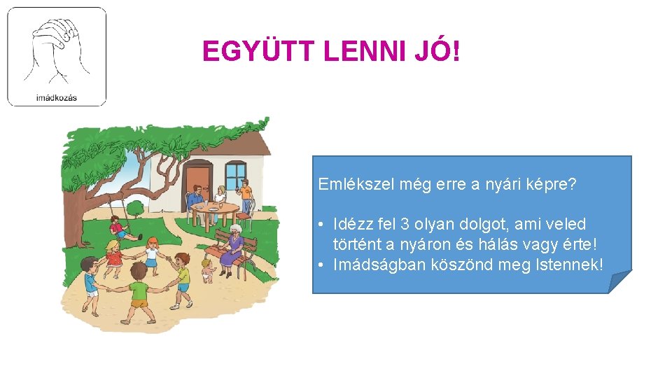 EGYÜTT LENNI JÓ! Emlékszel még erre a nyári képre? • Idézz fel 3 olyan