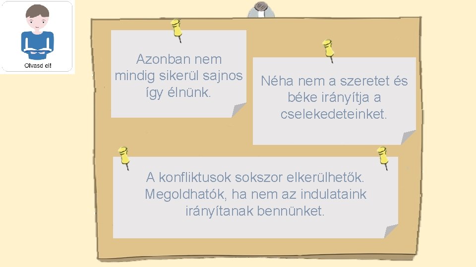 Azonban nem mindig sikerül sajnos így élnünk. Néha nem a szeretet és béke irányítja