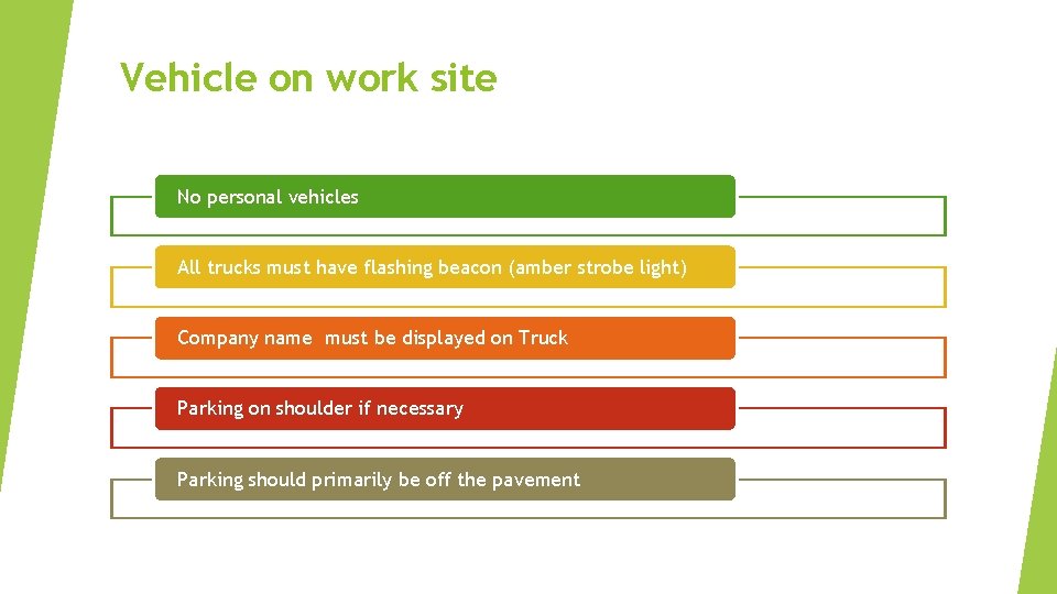 Vehicle on work site No personal vehicles All trucks must have flashing beacon (amber