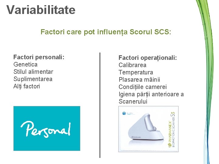 Variabilitate Factori care pot influența Scorul SCS: Factori personali: Genetica Stilul alimentar Suplimentarea Alți