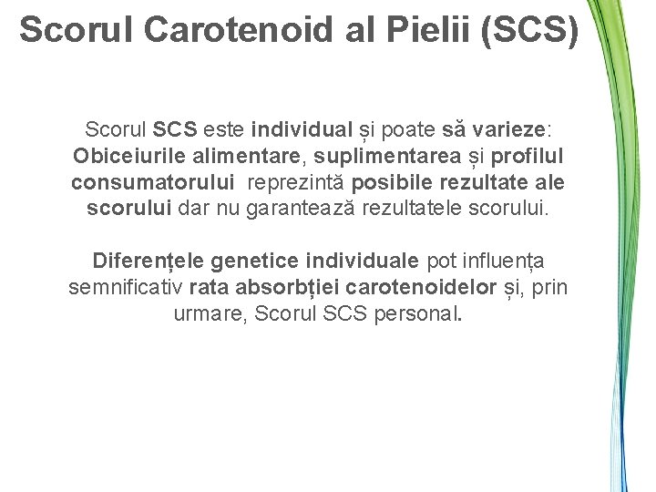 Scorul Carotenoid al Pielii (SCS) Scorul SCS este individual și poate să varieze: Obiceiurile