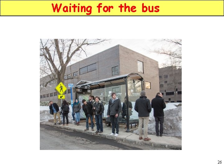 Waiting for the bus 26 