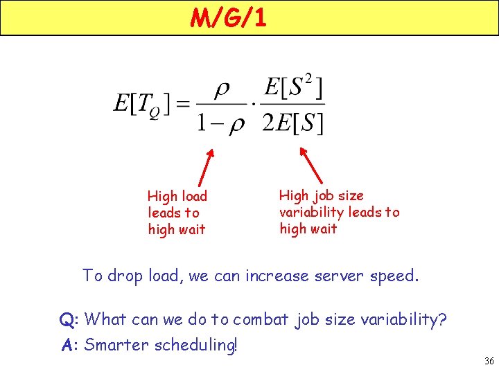 M/G/1 High load leads to high wait High job size variability leads to high