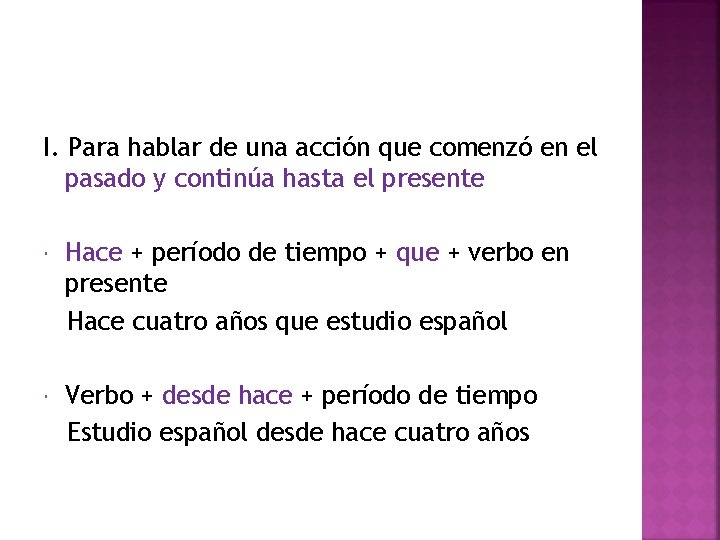 I. Para hablar de una acción que comenzó en el pasado y continúa hasta