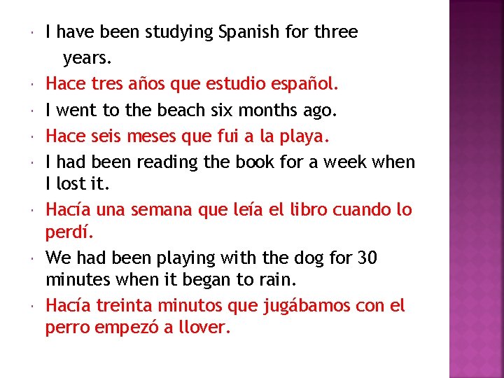  I have been studying Spanish for three years. Hace tres años que estudio