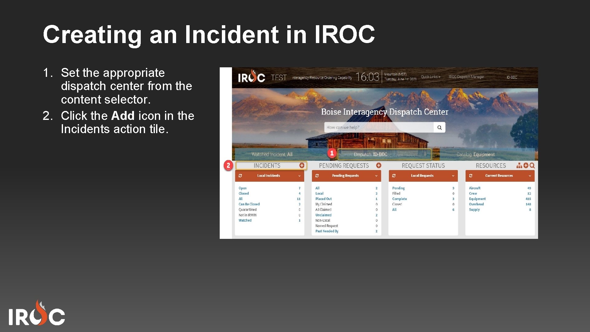 Creating an Incident in IROC 1. Set the appropriate dispatch center from the content