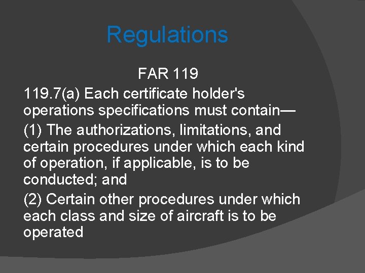 Regulations FAR 119. 7(a) Each certificate holder's operations specifications must contain— (1) The authorizations,